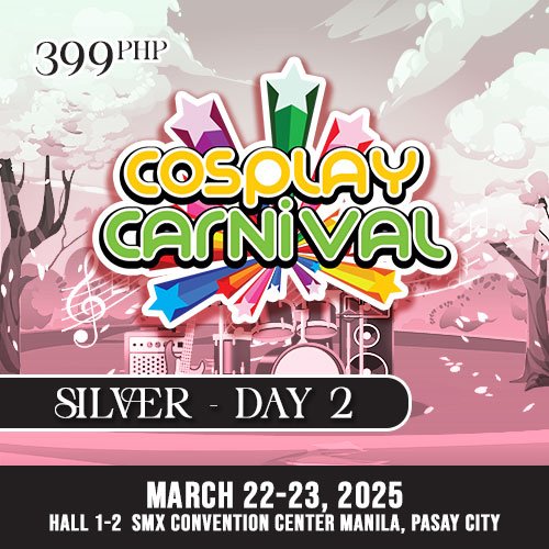 Cosplay.PH Carnival 2025: DAY 2 SILVER PASS